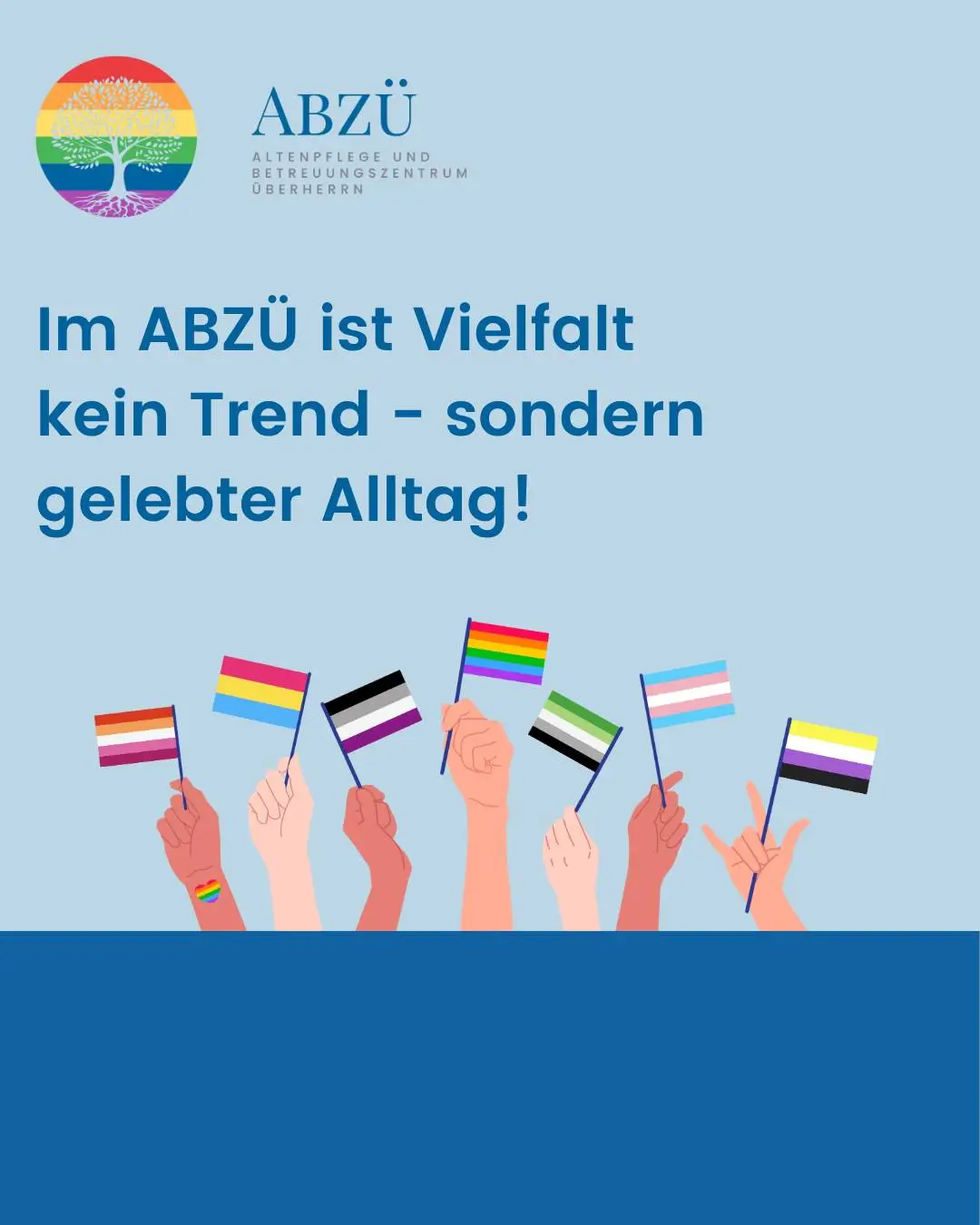 Mehrere Hände halten verschiedene Pride-Flaggen vor hellblauem Hintergrund mit dem Text 'Im ABZÜ ist Vielfalt kein Trend – sondern gelebter Alltag' und dem Logo von ABZÜ Altenpflege und Betreuungszentrum Überherrn